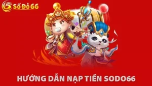 Hướng Dẫn Nạp Tiền Sodo66 Chi Tiết Mới Nhất