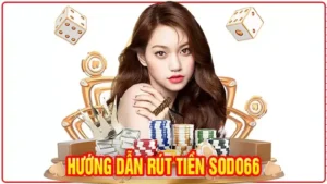 Hướng Dẫn Rút Tiền Sodo66: Quy Trình Nhanh Chóng Và An Toàn